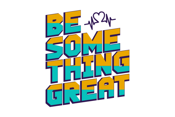 Be Some Thing Great