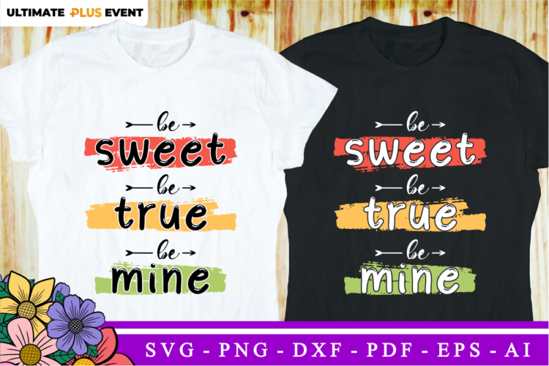 Be Sweet, Be True, Be Mine, Funny Valentines day T shirt Design Design Graphic Vector, Funny Valentine SVG