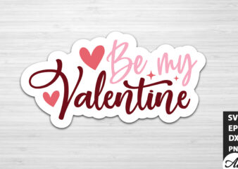 Be my valentine SVG Stickers t shirt template
