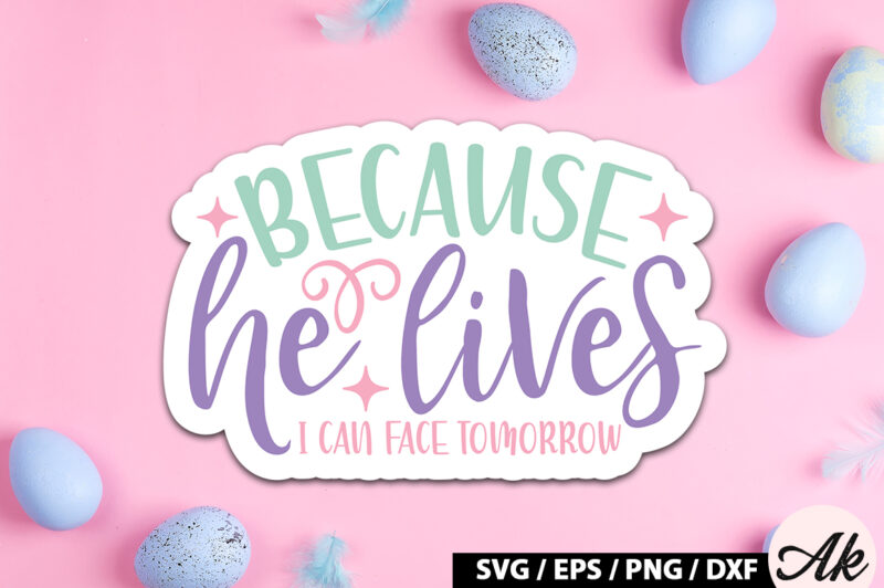 Because he lives i can face tomorrow SVG Stickers