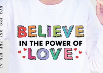 Believe The Power Of Love, Valentine’s Day T shirt Designs, Valentines T-shirt Sublimation PNG Design, Valentine Quote Shirt SVG