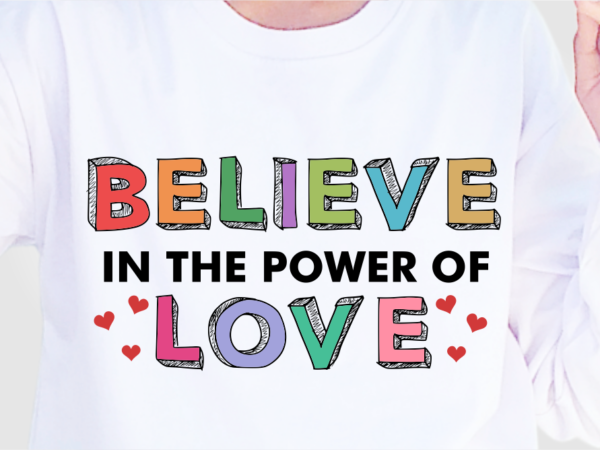 Believe the power of love, valentine’s day t shirt designs, valentines t-shirt sublimation png design, valentine quote shirt svg