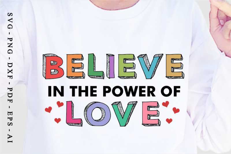 Believe The Power Of Love, Valentine’s Day T shirt Designs, Valentines T-shirt Sublimation PNG Design, Valentine Quote Shirt SVG