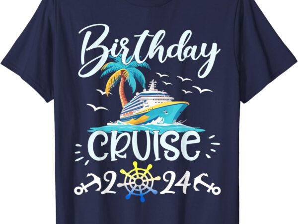 Birthday cruise 2024 family cruise trip summer vacation t-shirt
