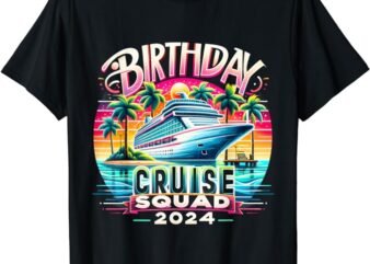 Birthday Cruise Squad 2024 Funny Birthday Party Cruise Squad T-Shirt