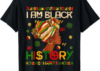 Black History Month Am Black History Black Woman T-Shirt