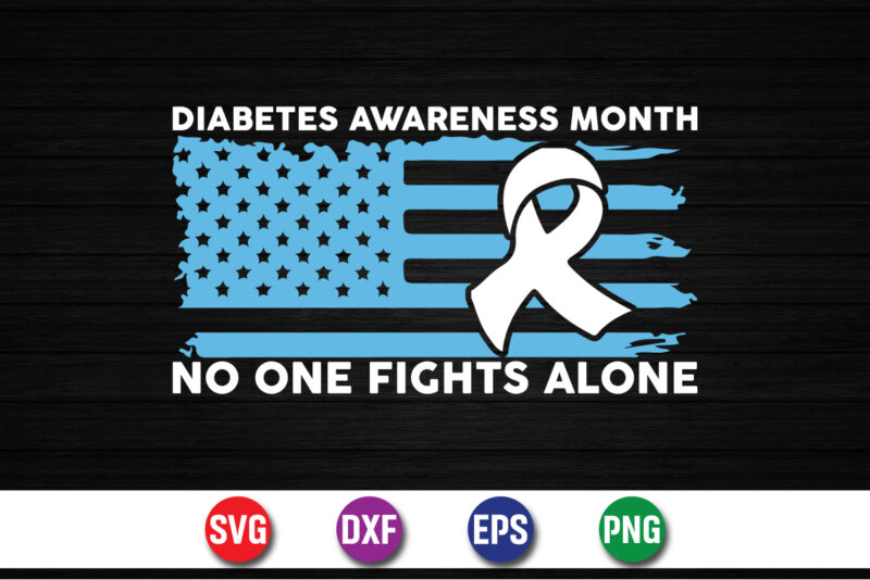 Diabetes Awareness Month No One Fights Alone T-shirt Print Template