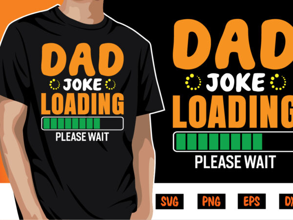 Dad joke loading please wait dad tshirt bundle, dad svg bundle , fathers day svg bundle, dad tshirt, father’s day t shirts, dad bod t shirt