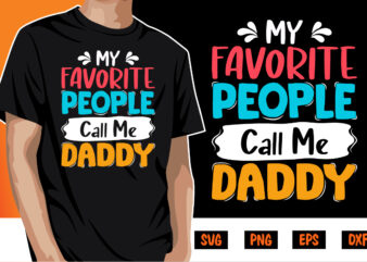 My Favorite People Call Me Daddy, dad tshirt bundle, dad svg bundle , fathers day svg bundle, dad tshirt, father’s day t shirts