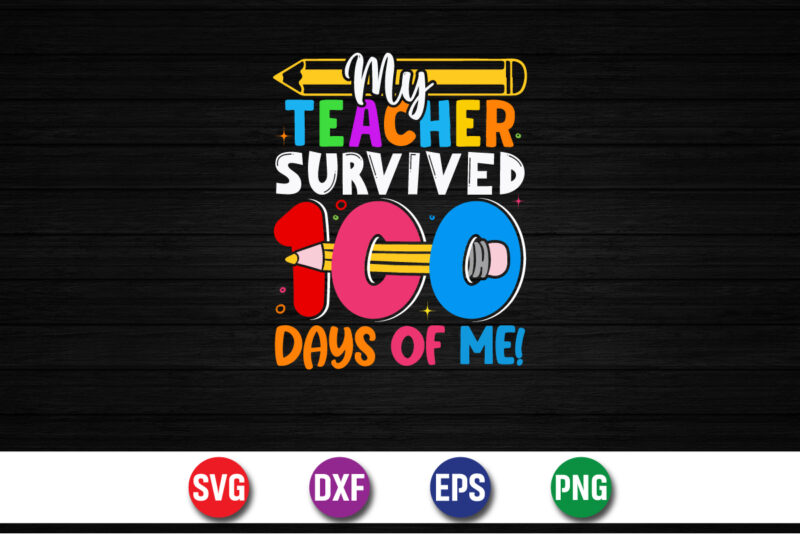 My Teacher Survived 100 Days Of Me, Back To School, 101 days of school svg cut file, 100 days of school svg, 100 days of making a difference