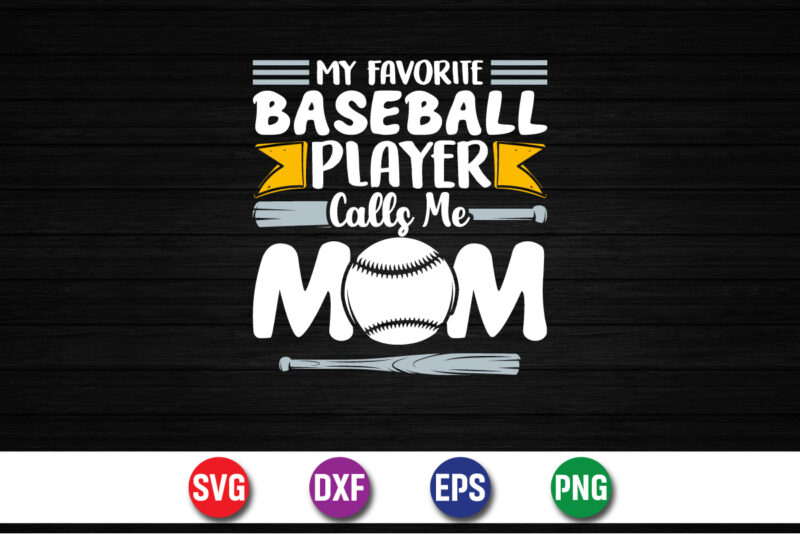 My Favorite Baseball Player Calls Me Mom, Happy Mother’s Day T-shirt Design Print Template Baseball Game T-shirt