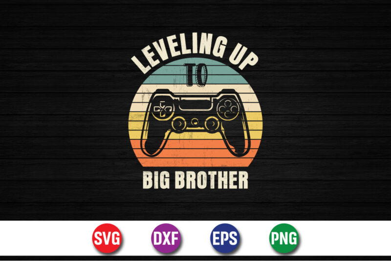 Leveling Up To Big Brother Gaming Lover T-shirt Design Print Template