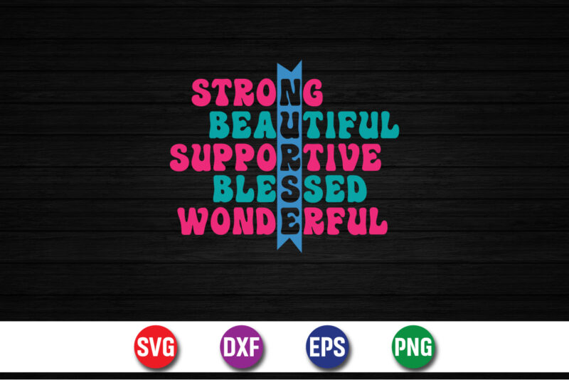 Strong Beautiful Supportive Blessed Wonderful, Nurse Lover SVG T-shirt Design Print Template