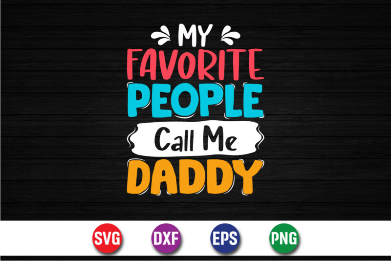 My Favorite People Call Me Daddy, dad tshirt bundle, dad svg bundle , fathers day svg bundle, dad tshirt, father’s day t shirts