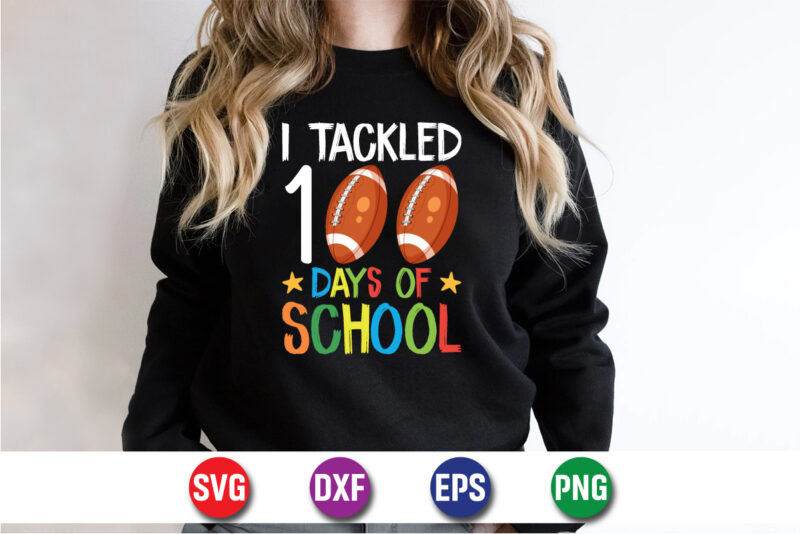 I Tackled 100 Days Of School, Back To School SVG T-shirt Design Print Template