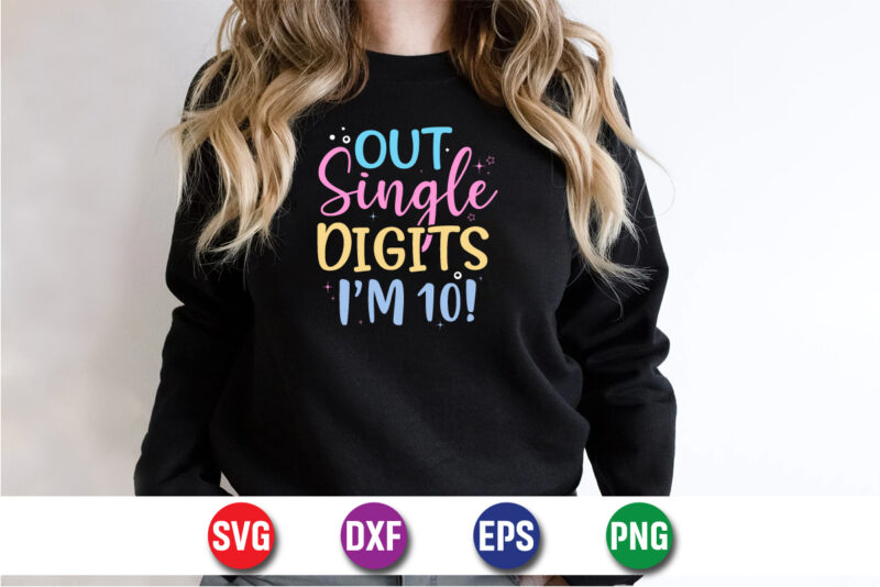 Out Single Digits I’m 10, 100 days of school shirt print template, second grade svg, 100th day of school, teacher svg, livin that life svg