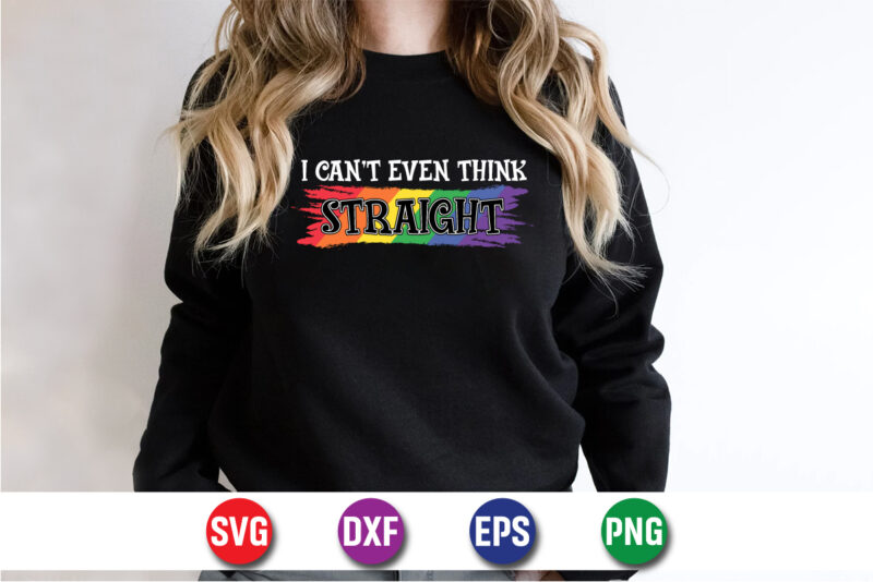 I Can’t Even Think Straight T-shirt Design Print Template