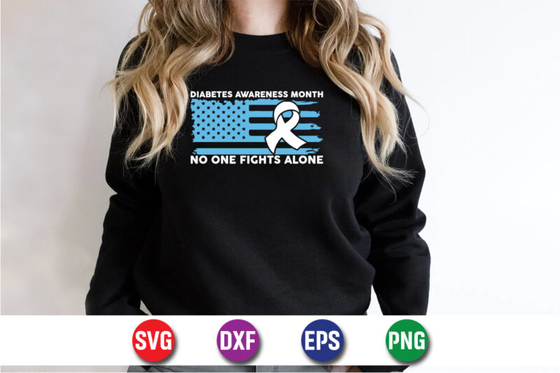 Diabetes Awareness Month No One Fights Alone T-shirt Print Template