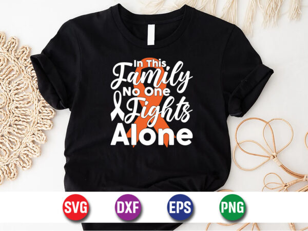 In this family no one fights alone svg t-shirt design print template