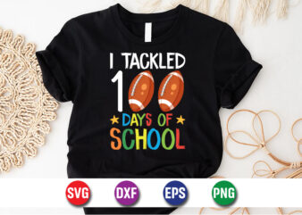 I Tackled 100 Days Of School, Back To School SVG T-shirt Design Print Template