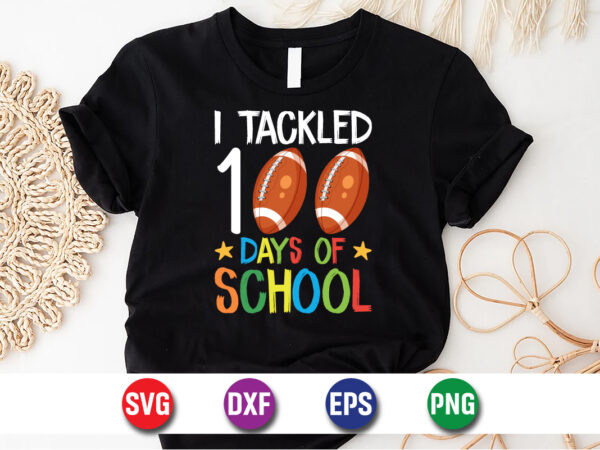 I tackled 100 days of school, back to school svg t-shirt design print template
