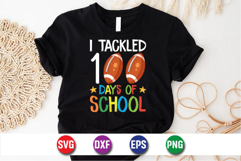 I Tackled 100 Days Of School, Back To School SVG T-shirt Design Print Template