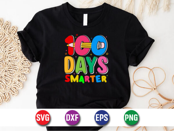 100 days of smarter, 100 days of school shirt print template, second grade svg, 100th day of school, teacher svg, livin that life svg, subli