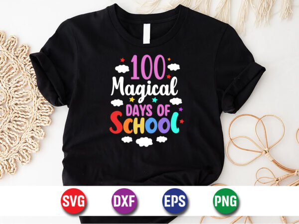 100 magical days of school, 100 days of school shirt print template, second grade svg, 100th day of school, teacher svg, livin that life svg