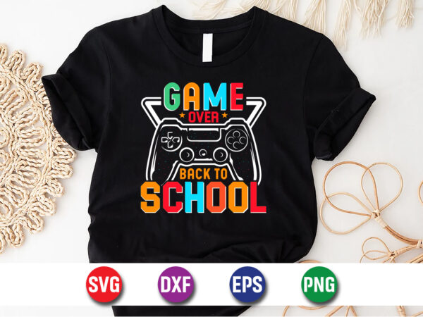 Game over back to school, 100 days of school shirt print template, second grade svg, 100th day of school, teacher svg, livin that life svg t shirt design template