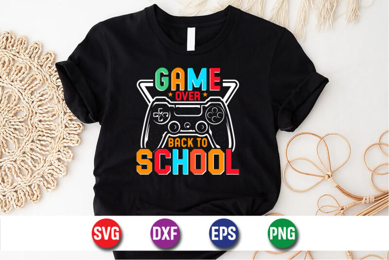 Game Over Back To School, 100 days of school shirt print template, second grade svg, 100th day of school, teacher svg, livin that life svg