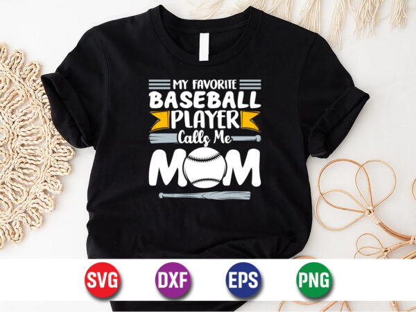 My favorite baseball player calls me mom, happy mother’s day t-shirt design print template baseball game t-shirt