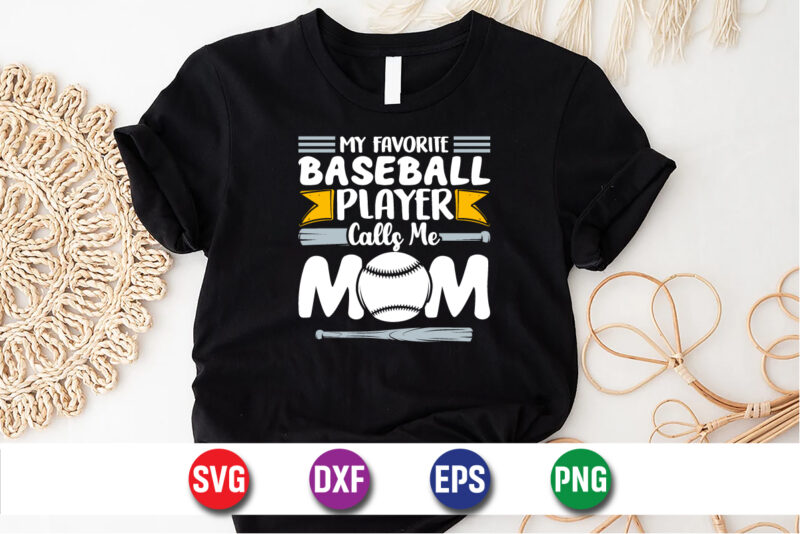 My Favorite Baseball Player Calls Me Mom, Happy Mother’s Day T-shirt Design Print Template Baseball Game T-shirt
