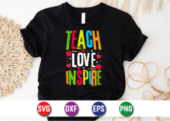 Teach Love Inspire, 100 days of school shirt print template, second grade svg, 100th day of school, teacher svg, livin that life svg, sublim t shirt designs for sale