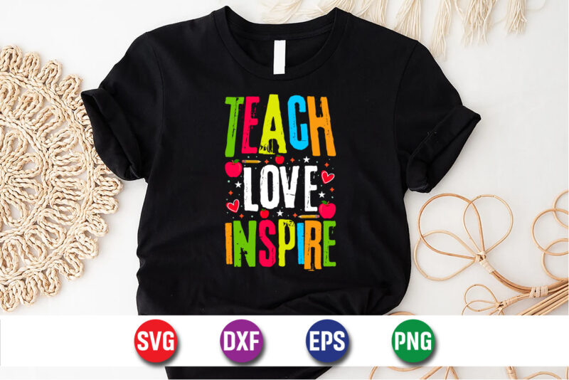 Teach Love Inspire, 100 days of school shirt print template, second grade svg, 100th day of school, teacher svg, livin that life svg, sublim