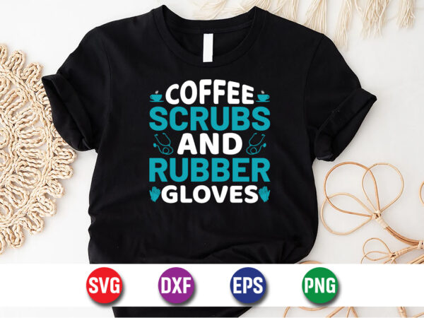 Coffee scrubs and rubber gloves svg t-shirt design print template