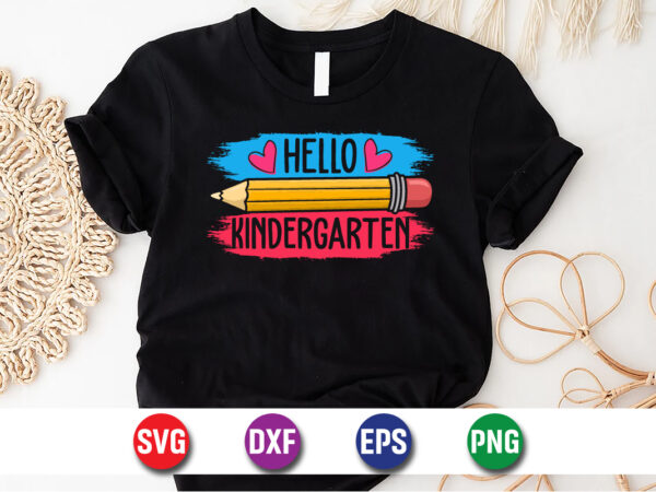 Hello kindergarten, 100 days of school shirt print template, second grade svg, 100th day of school, teacher svg, livin that life svg, sublim graphic t shirt