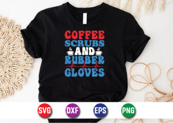 Coffee Scrubs And Rubber Gloves Shirt Print Template