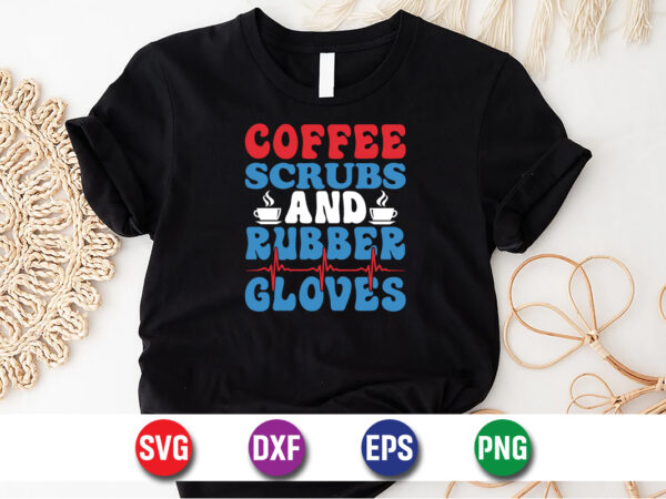 Coffee scrubs and rubber gloves shirt print template t shirt vector file