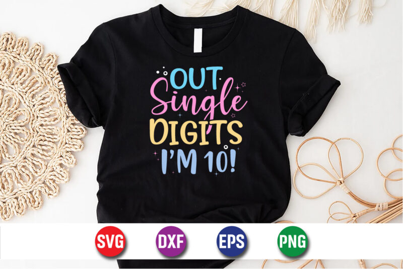 Out Single Digits I’m 10, 100 days of school shirt print template, second grade svg, 100th day of school, teacher svg, livin that life svg