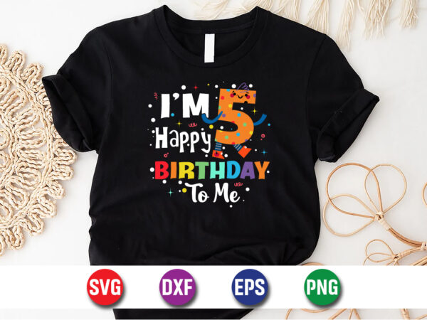 I’m 5 happy birthday to me, 100 days of school shirt print template, second grade svg, 100th day of school, teacher svg, livin that life svg t shirt design for sale