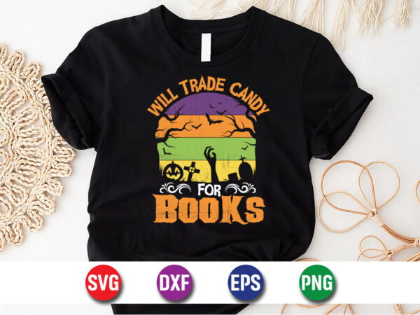 Will trade candy for books, halloween svg, halloween costumes, halloween quote, funny halloween, halloween party, halloween night t shirt design for sale