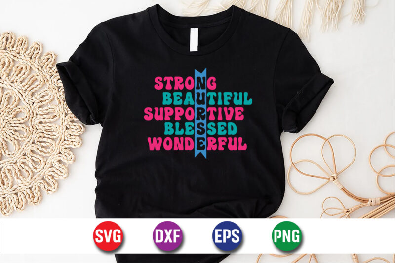 Strong Beautiful Supportive Blessed Wonderful, Nurse Lover SVG T-shirt Design Print Template