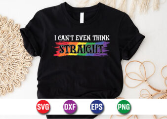 I Can’t Even Think Straight T-shirt Design Print Template