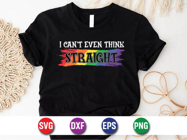 I can’t even think straight t-shirt design print template