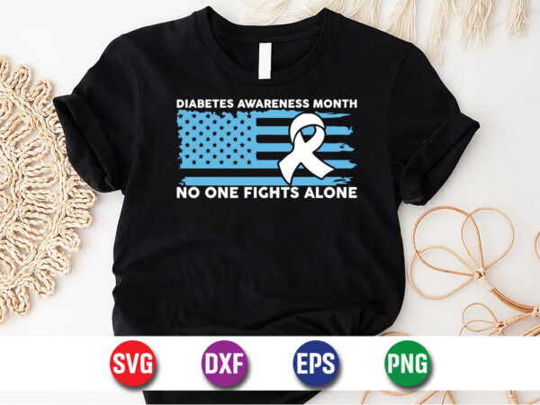 Diabetes awareness month no one fights alone t-shirt print template