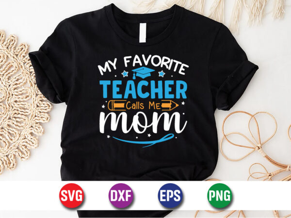 My favorite teacher calls me mom svg design print template