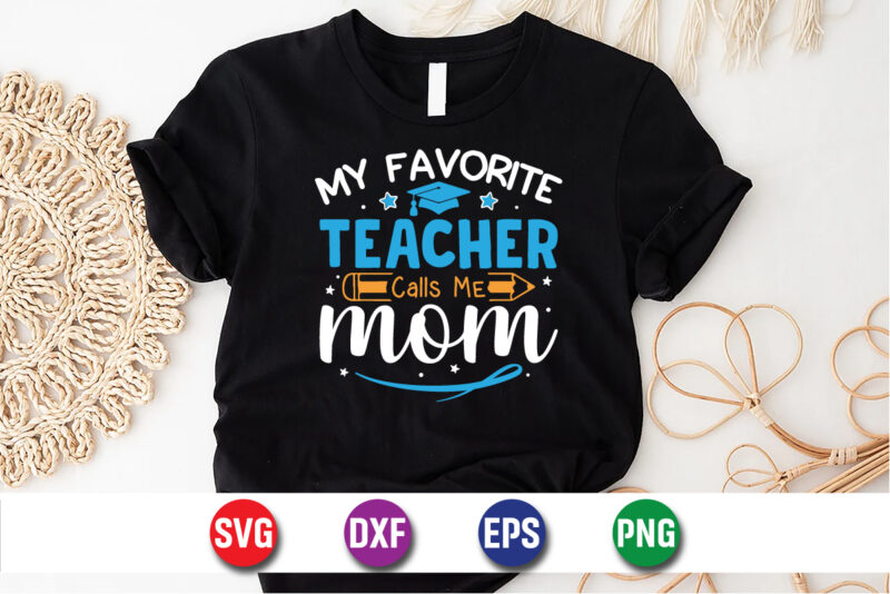My Favorite Teacher Calls Me Mom SVG Design Print Template
