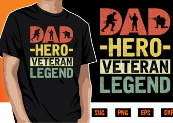Dad Hero Veteran Legend, father’s day shirt, dad svg, dad svg bundle, daddy shirt, best dad ever shirt, dad shirt print template, dad t shirt vector illustration