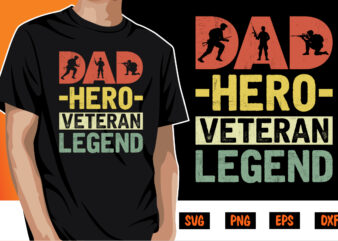 Dad Hero Veteran Legend, father’s day shirt, dad svg, dad svg bundle, daddy shirt, best dad ever shirt, dad shirt print template, dad