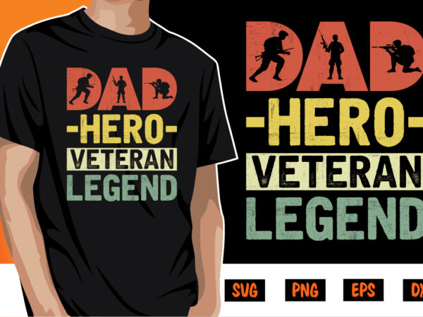 Dad hero veteran legend, father’s day shirt, dad svg, dad svg bundle, daddy shirt, best dad ever shirt, dad shirt print template, dad t shirt vector illustration